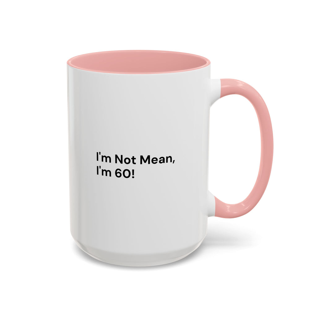 I'm Not Mean, I'm 60 Coffee Mug — Funny Menopause Gift (11/15 oz)