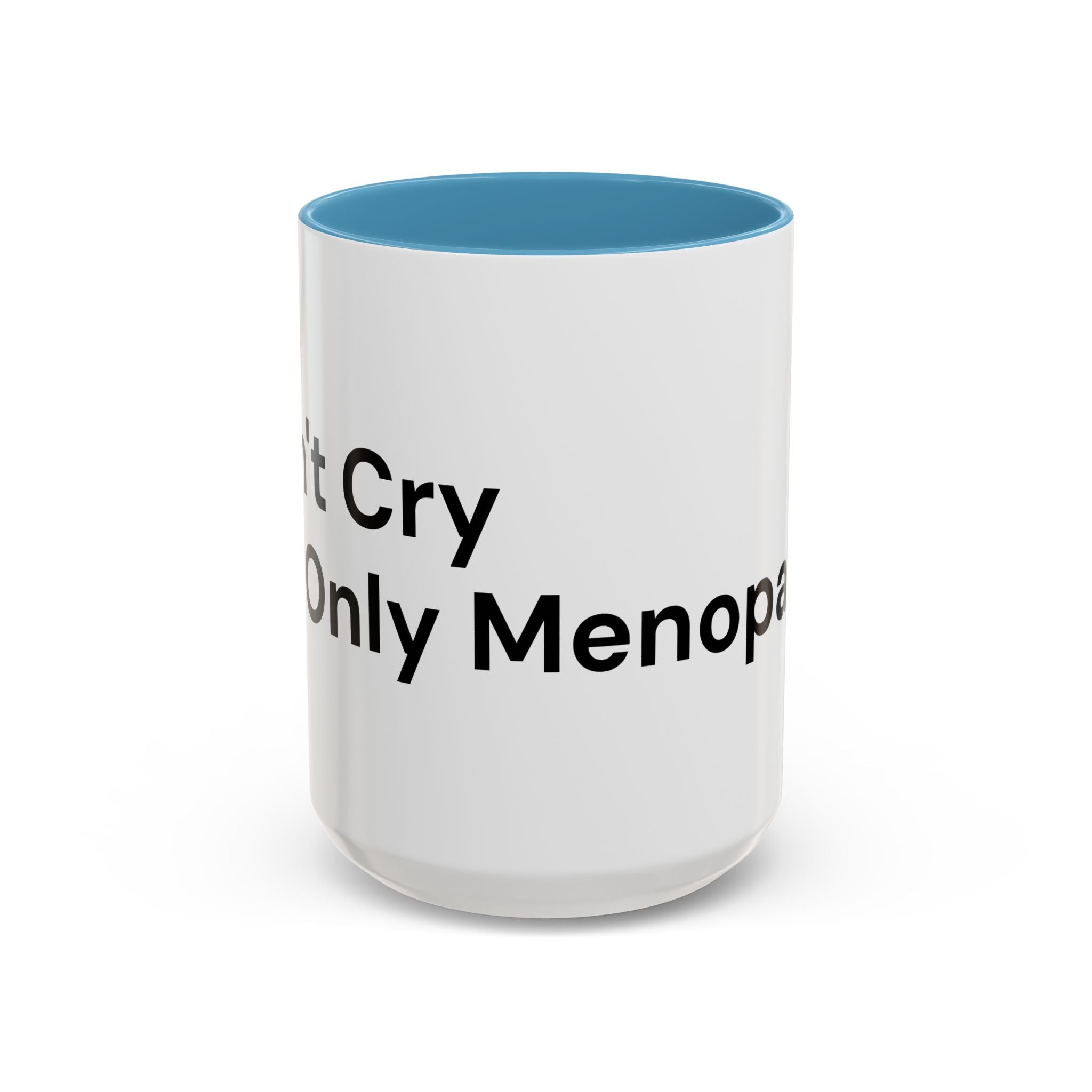 Don't Cry It's Only Menopause Accent Coffee Mug — Funny Menopause Gift