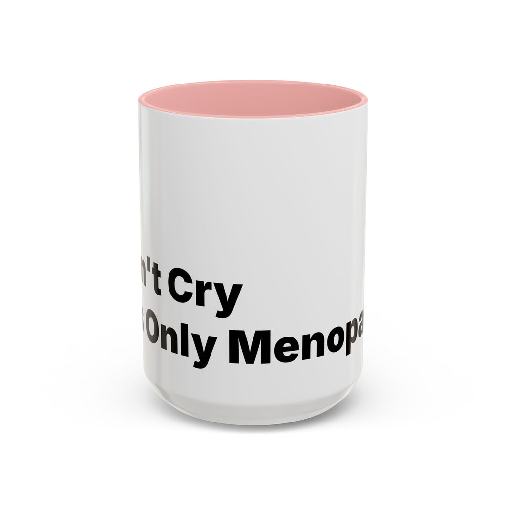 Don't Cry It's Only Menopause Accent Coffee Mug. Funny Menopause Gift