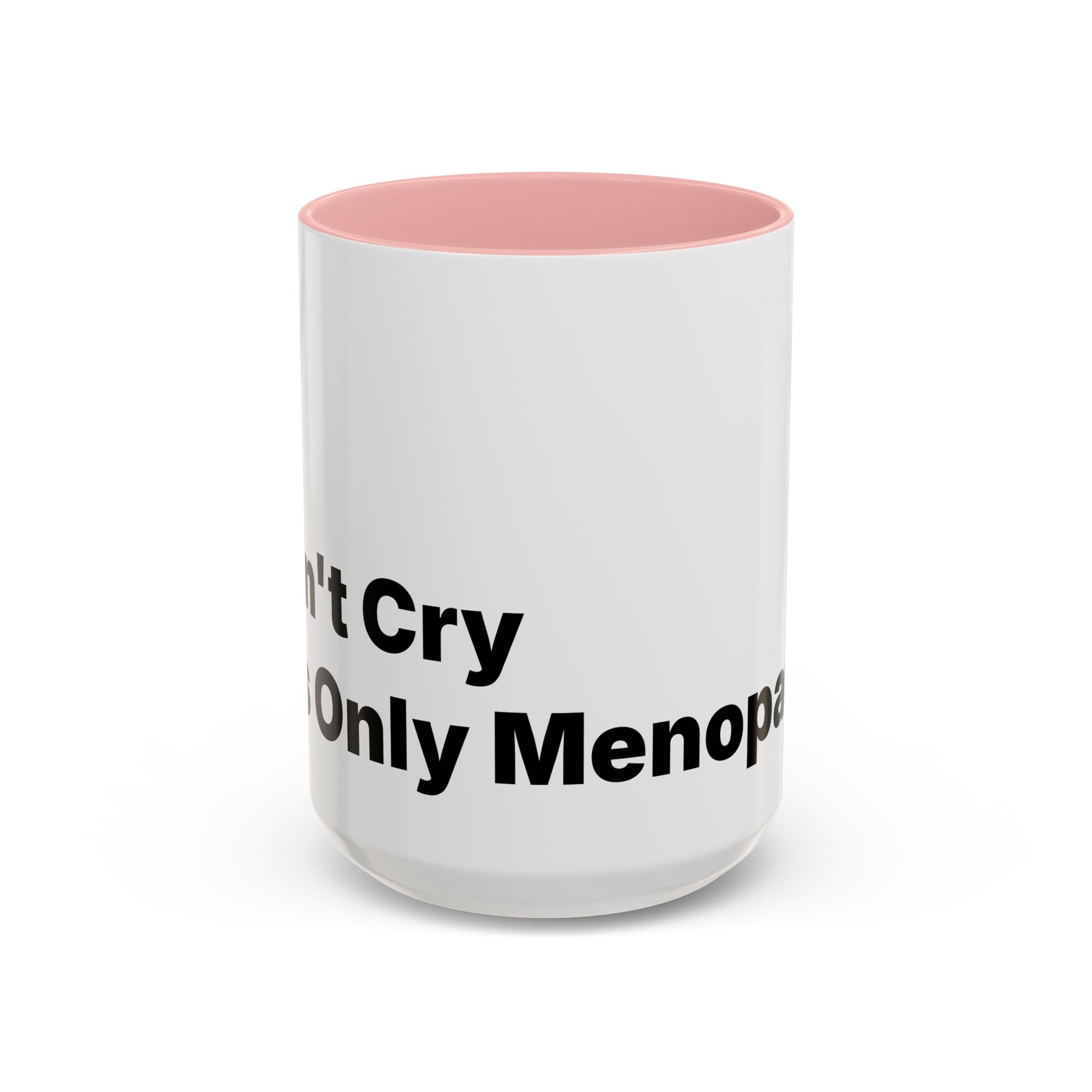 Don't Cry It's Only Menopause Accent Coffee Mug. Funny Menopause Gift