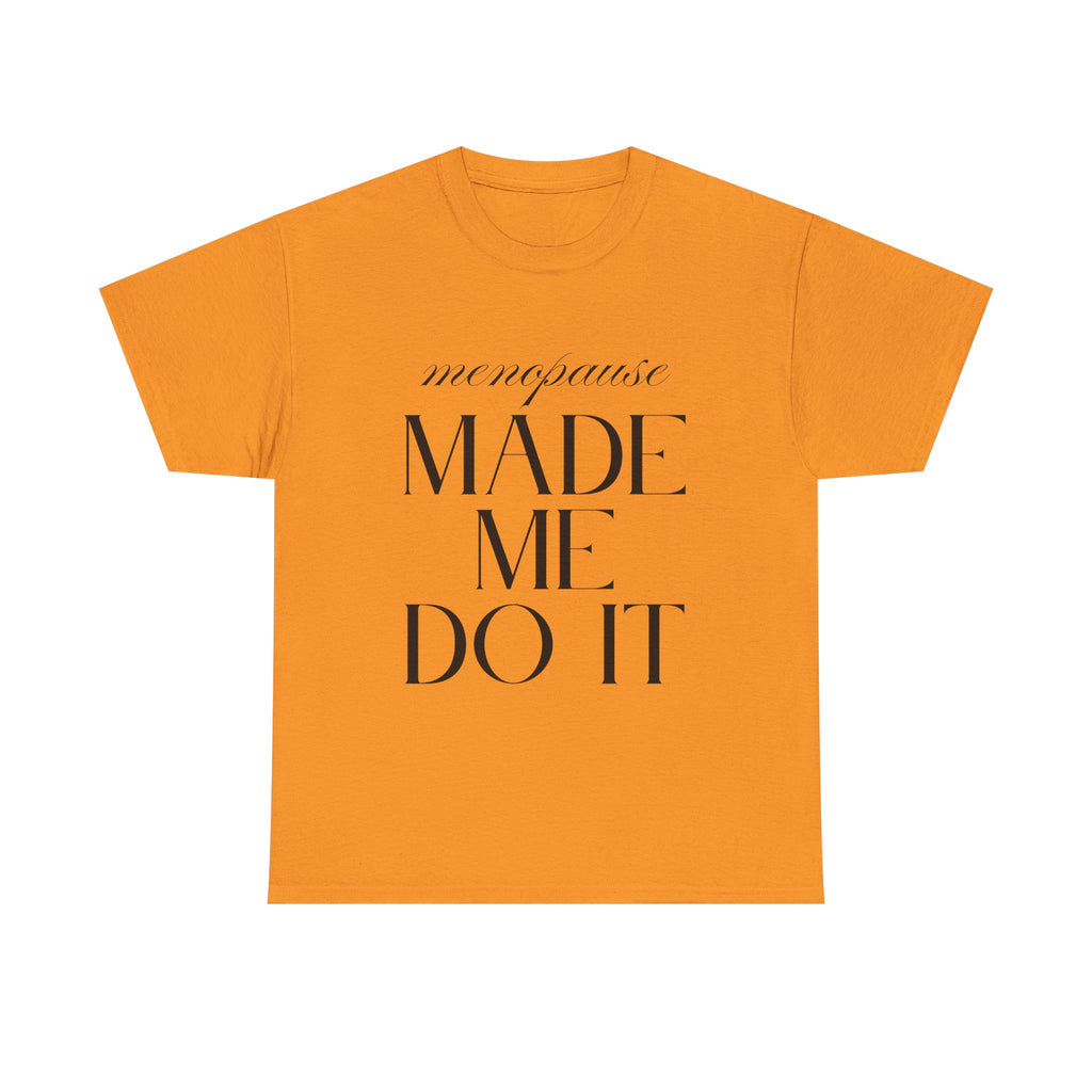 Menopause Made Me Do It. Serif Edition Cotton T-Shirt