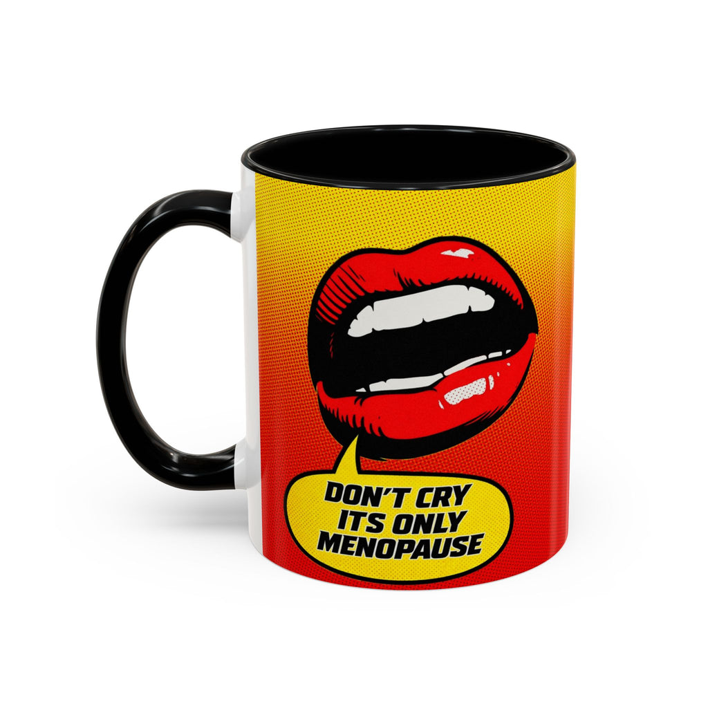 Dont Cry Is Only Menopause Accent Coffee Mug — Funny Menopause Gift (11/15 oz)