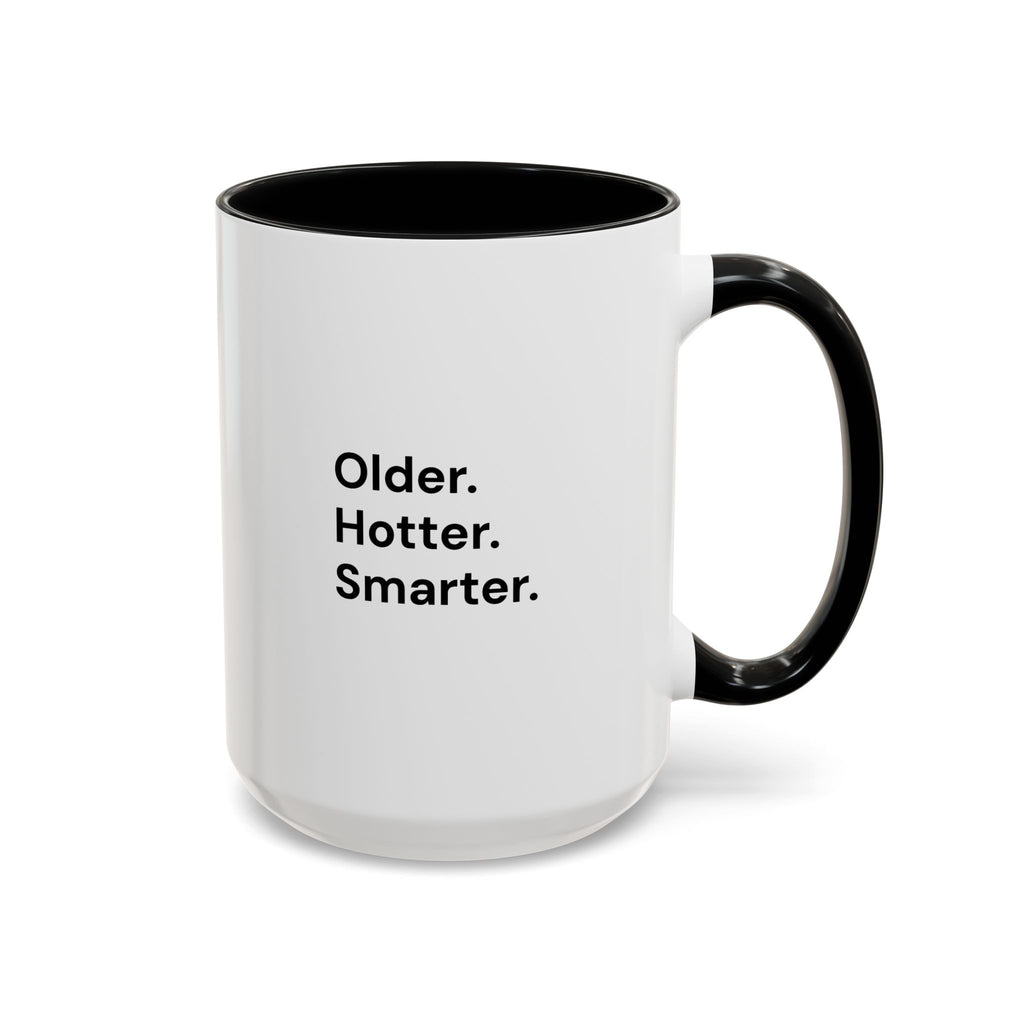 Older Hotter Smarter Coffee Mug, Funny 40th 50th 60th Birthday Gift for Her, Minimalist Aesthetic Accent Mug (11/15 oz)