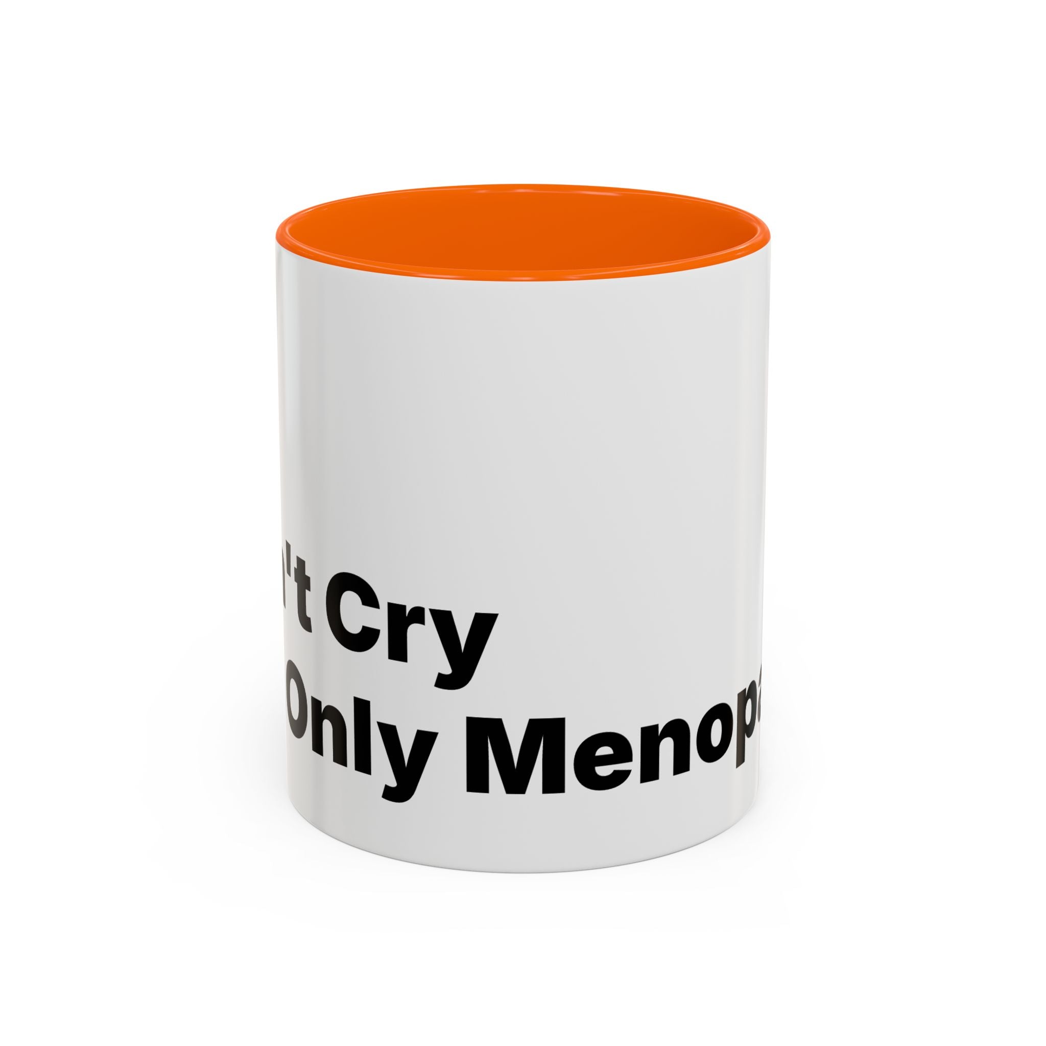 Don't Cry It's Only Menopause Accent Coffee Mug. Funny Menopause Gift
