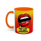 Dont Cry Is Only Menopause Accent Coffee Mug — Funny Menopause Gift (11/15 oz)