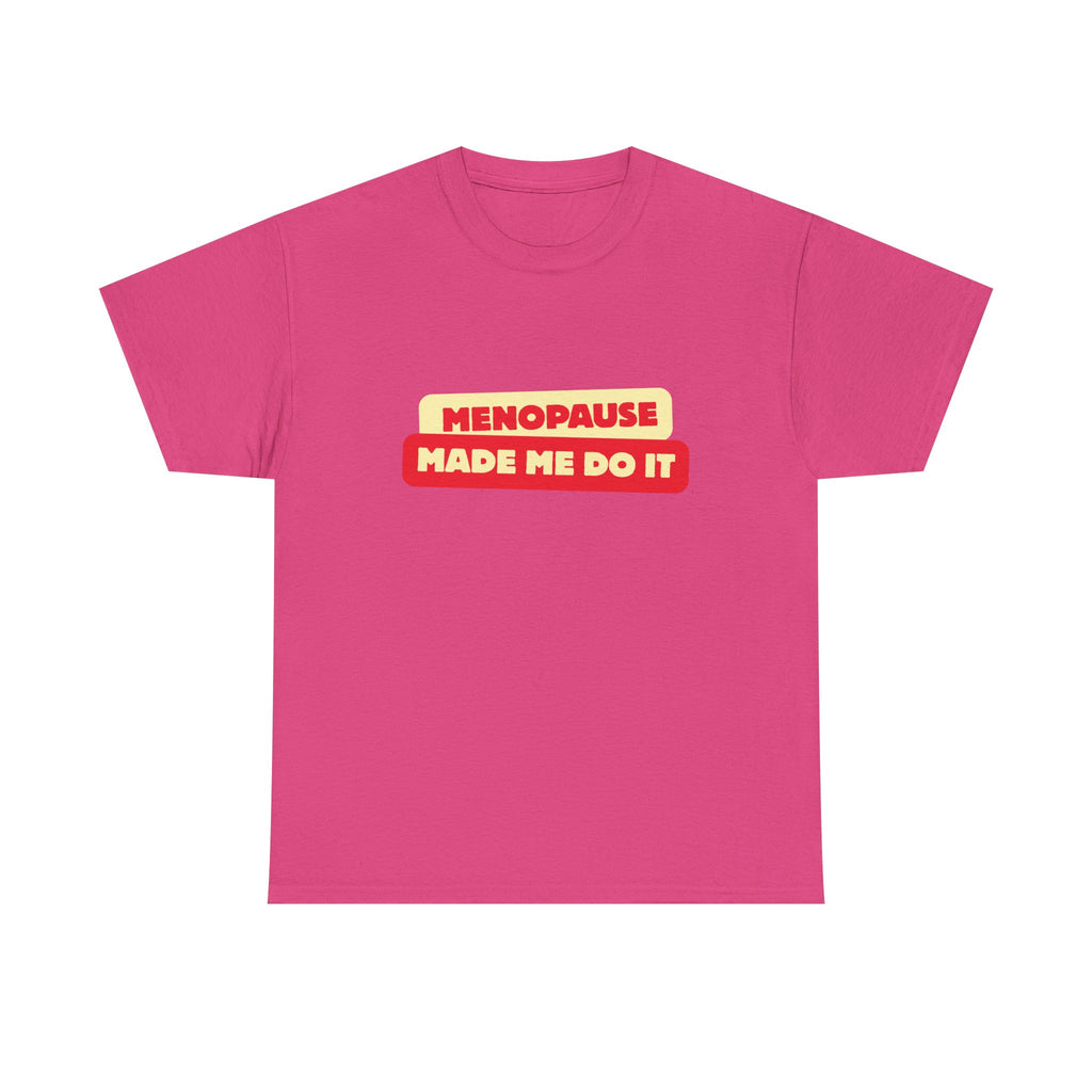 Menopause Made Me Do It. Bold Cotton T-Shirt