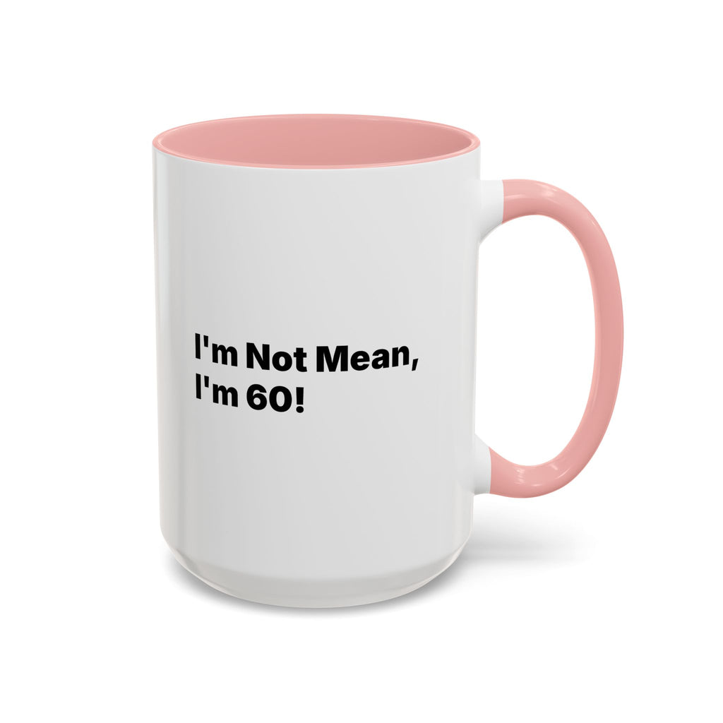 I'm Not Mean, I'm 60 Coffee Mug. Funny Menopause Gift (11/15 oz)