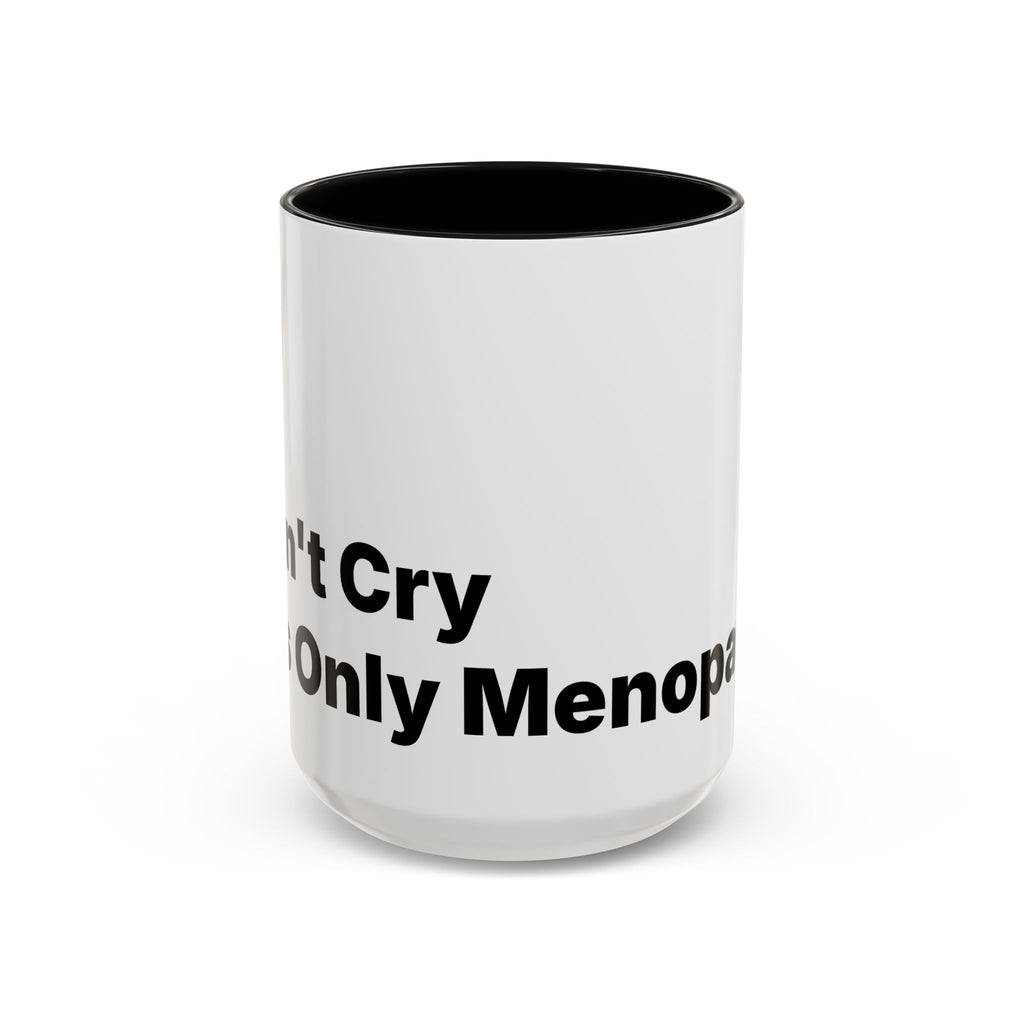 Don't Cry It's Only Menopause Accent Coffee Mug. Funny Menopause Gift