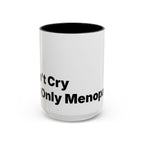 Don't Cry It's Only Menopause Accent Coffee Mug. Funny Menopause Gift