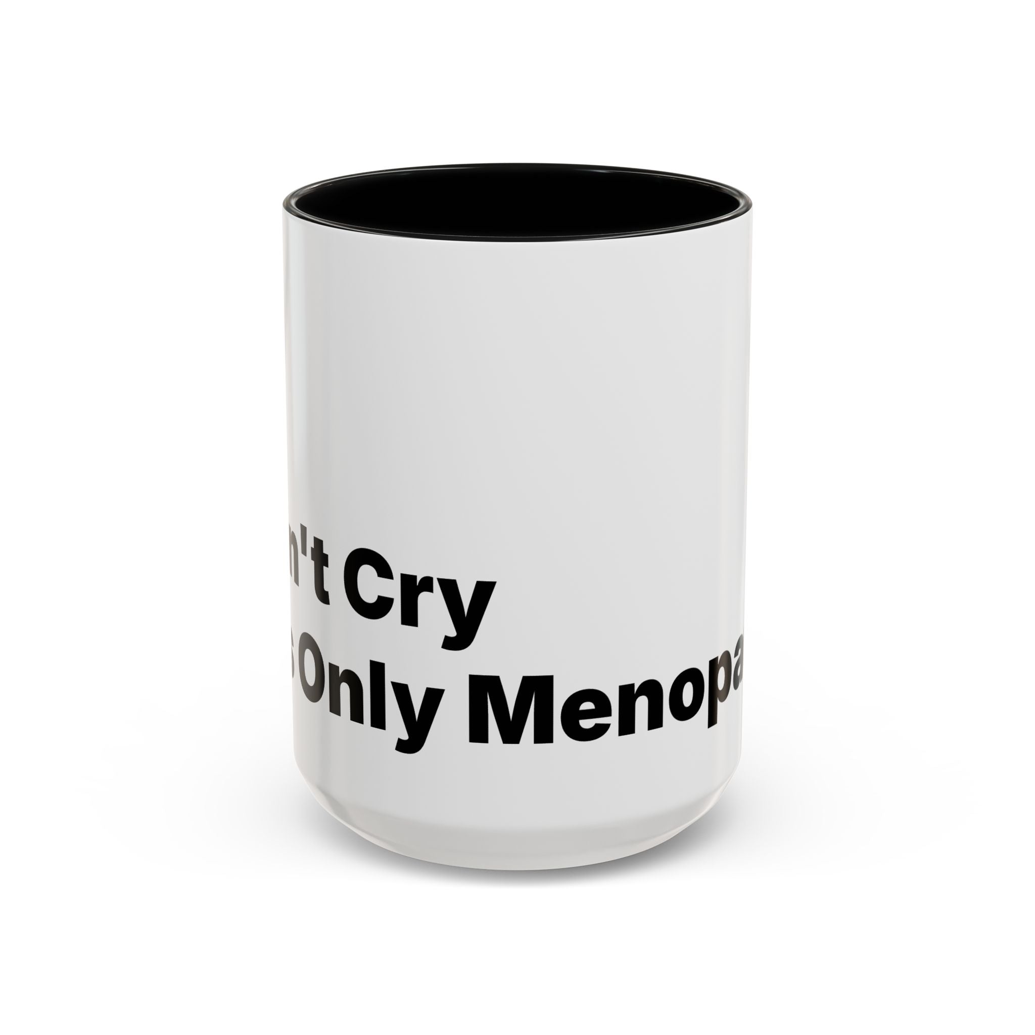 Don't Cry It's Only Menopause Accent Coffee Mug. Funny Menopause Gift