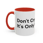 Don't Cry It's Only Menopause Accent Coffee Mug — Funny Menopause Gift