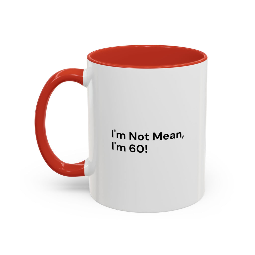 I'm Not Mean, I'm 60 Coffee Mug — Funny Menopause Gift (11/15 oz)