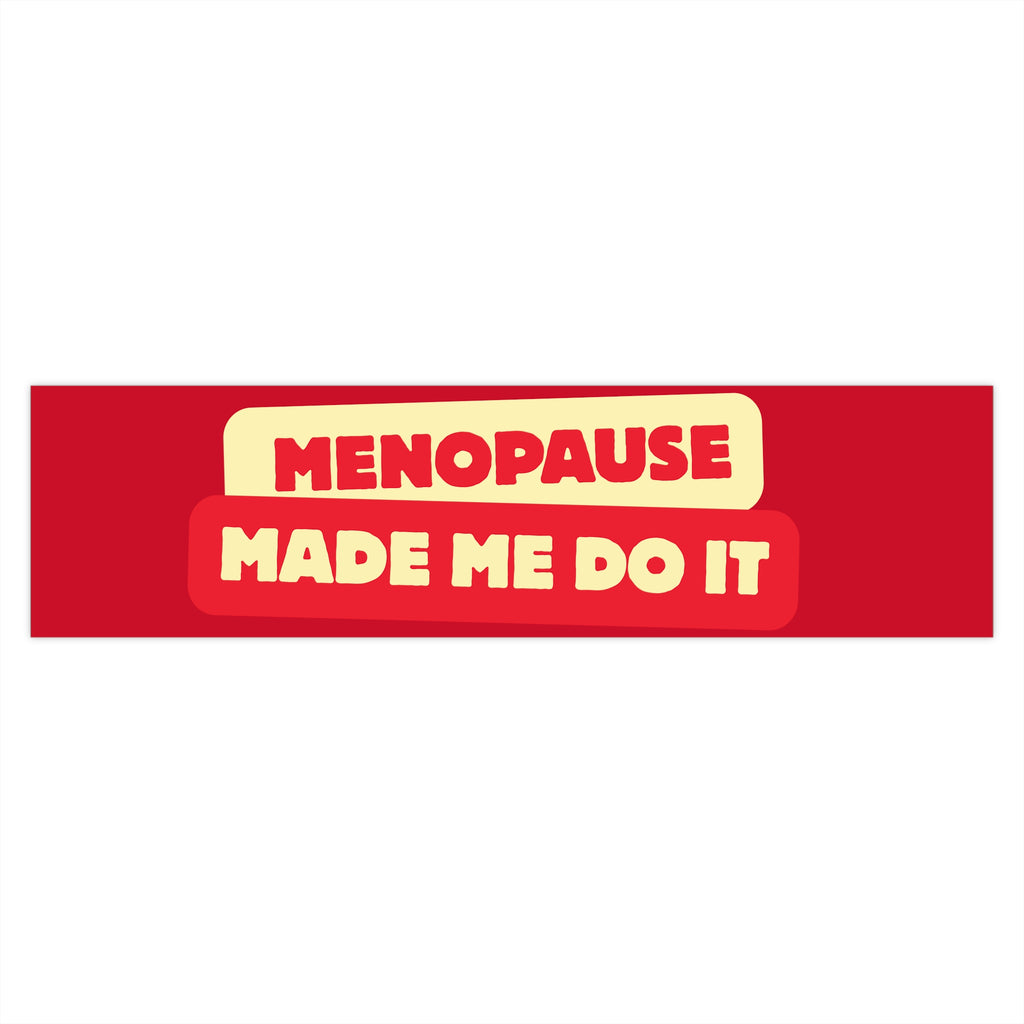 Menopause Made Me Do It Bumper Stickers.
