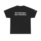 Zero Estrogen. Zero Tolerance. T-Shirt. Bold Statement Tee