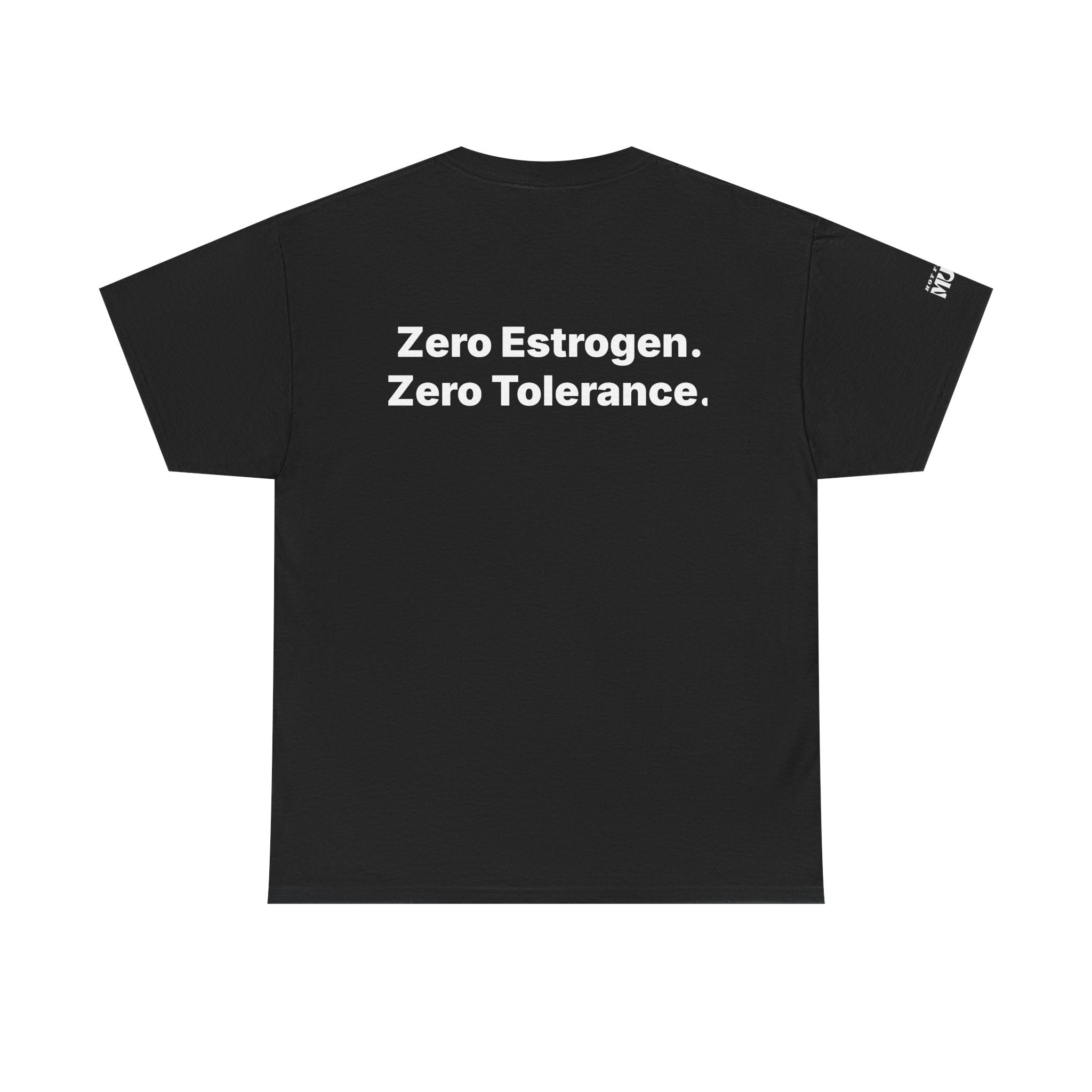 Zero Estrogen. Zero Tolerance. T-Shirt. Bold Statement Tee