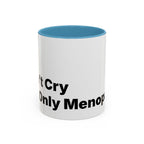 Don't Cry It's Only Menopause Accent Coffee Mug. Funny Menopause Gift