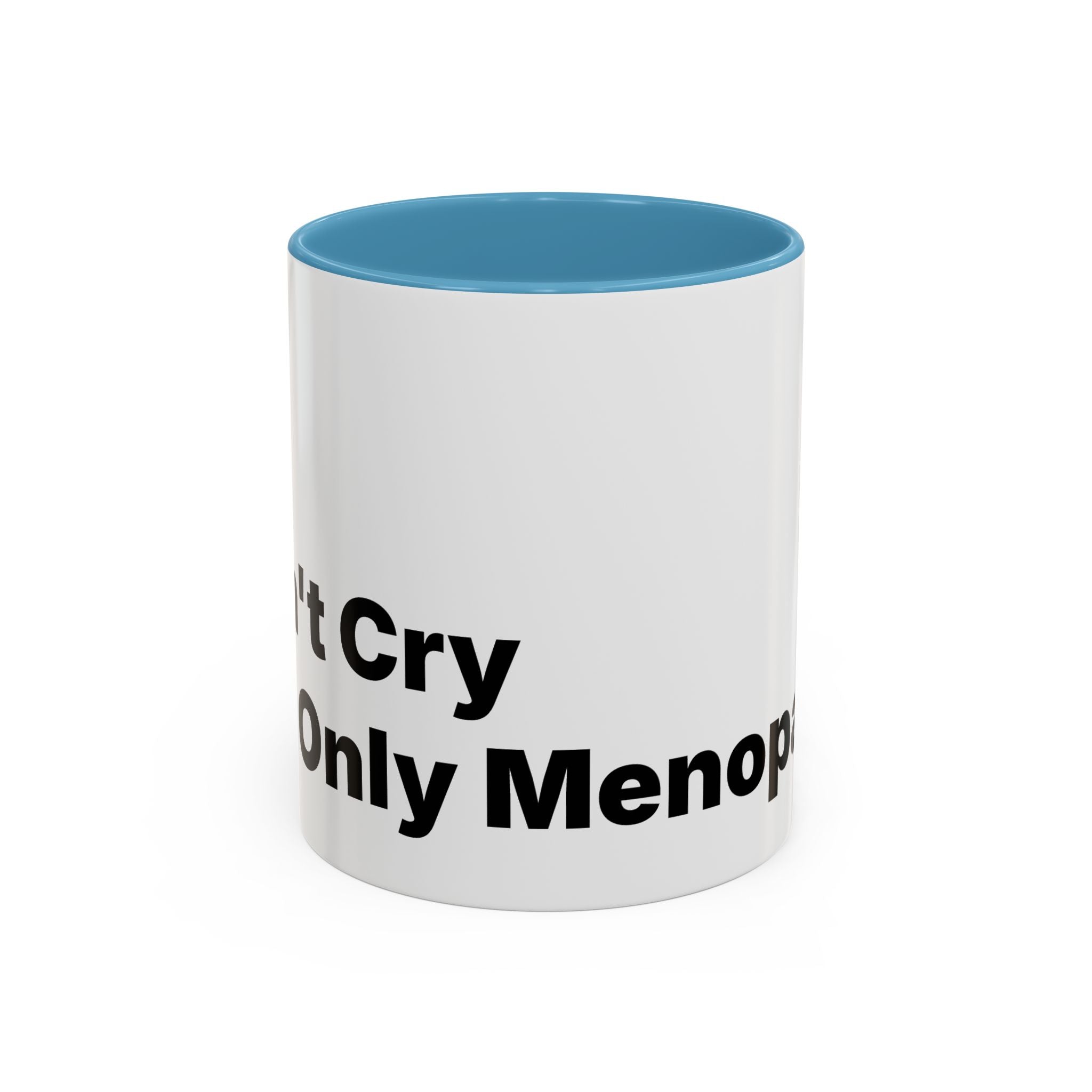 Don't Cry It's Only Menopause Accent Coffee Mug. Funny Menopause Gift