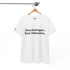 Zero Estrogen. Zero Tolerance. T-Shirt. Bold Statement Tee