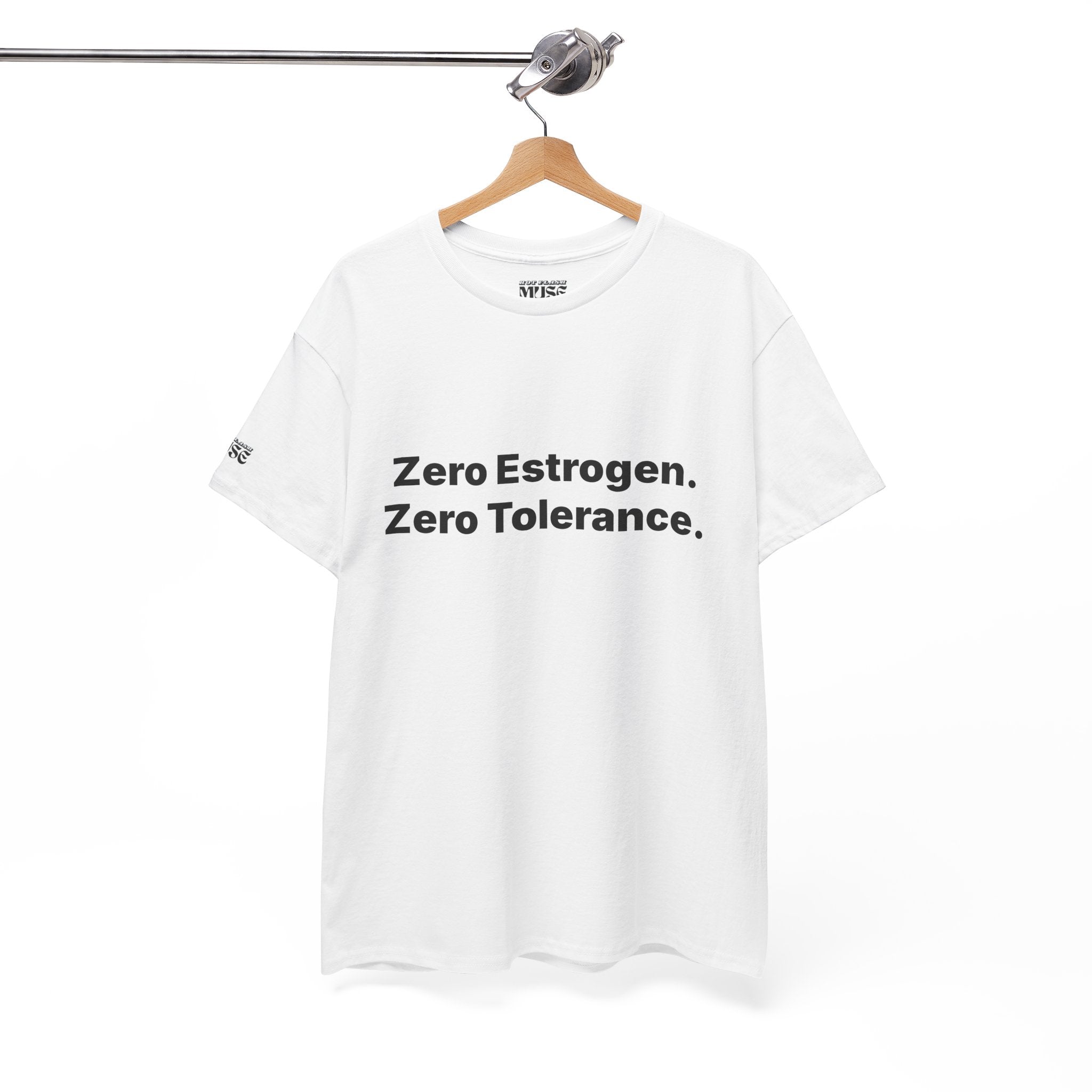 Zero Estrogen. Zero Tolerance. T-Shirt. Bold Statement Tee