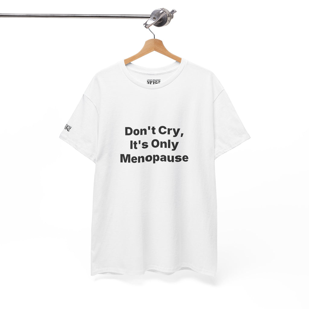 Menopause Awareness Tee — "Don't Cry, It's Only Menopause" Statement T-Shirt