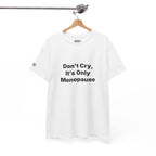 Menopause Awareness Tee — "Don't Cry, It's Only Menopause" Statement T-Shirt