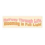 Blooming Life Bumper Stickers.