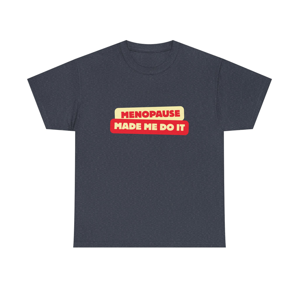 Menopause Made Me Do It. Bold Cotton T-Shirt