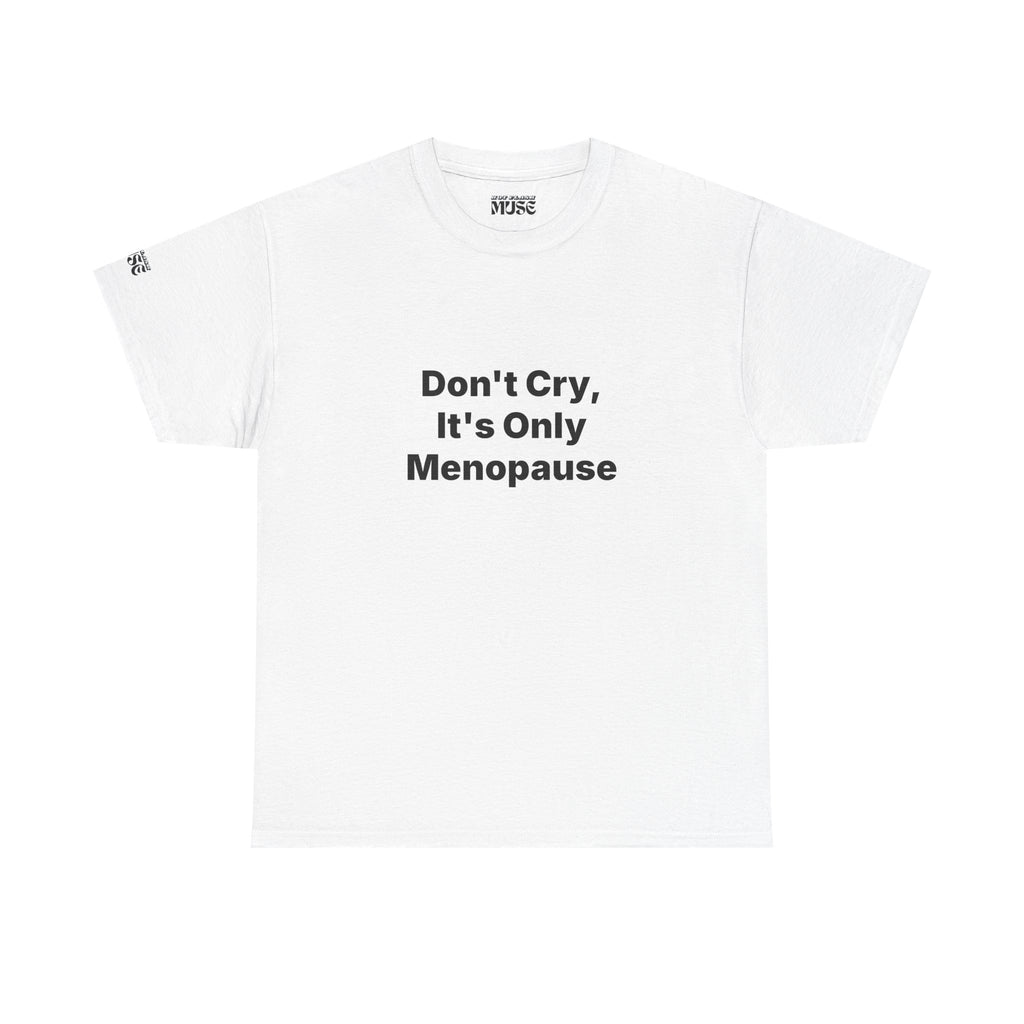 Menopause Awareness Tee — "Don't Cry, It's Only Menopause" Statement T-Shirt