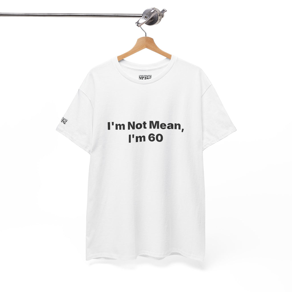 I'm Not Mean, I'm 60 Tee — Funny 60th Birthday T-Shirt