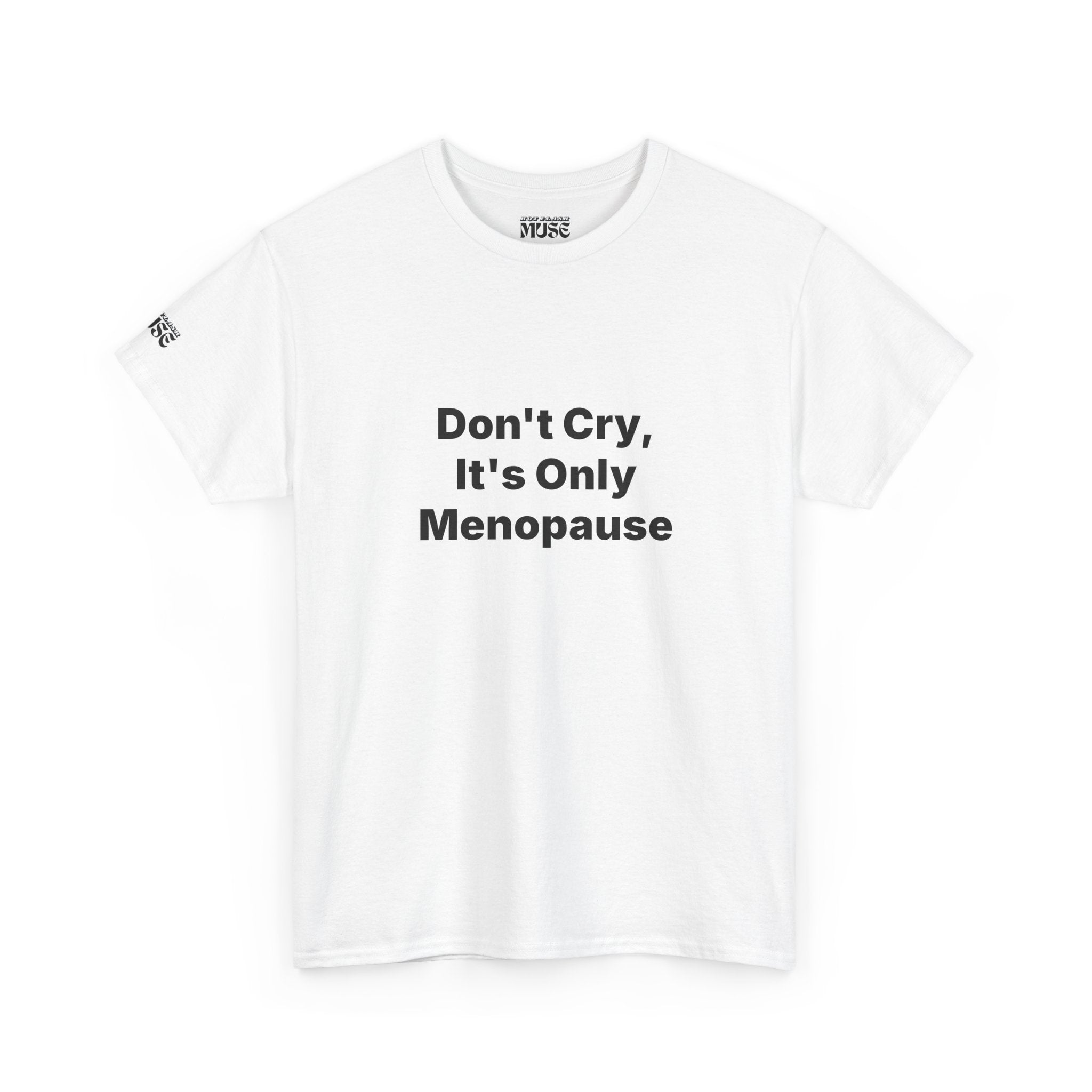 Menopause Awareness Tee — "Don't Cry, It's Only Menopause" Statement T-Shirt