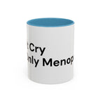Don't Cry It's Only Menopause Accent Coffee Mug — Funny Menopause Gift