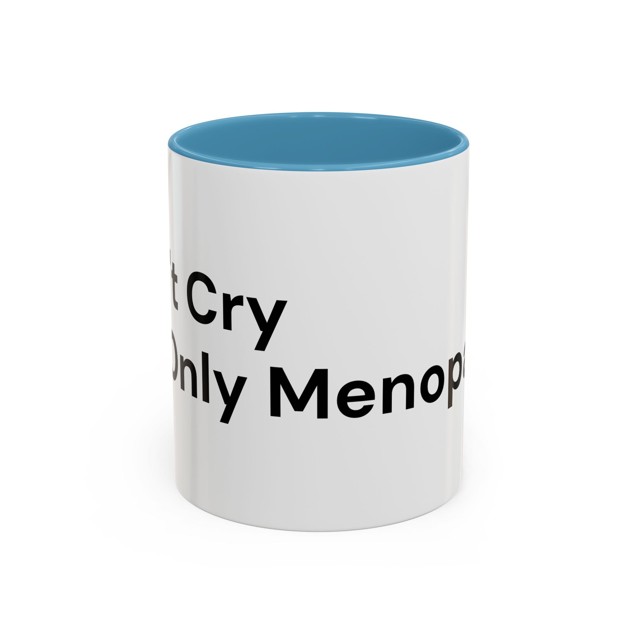 Don't Cry It's Only Menopause Accent Coffee Mug — Funny Menopause Gift
