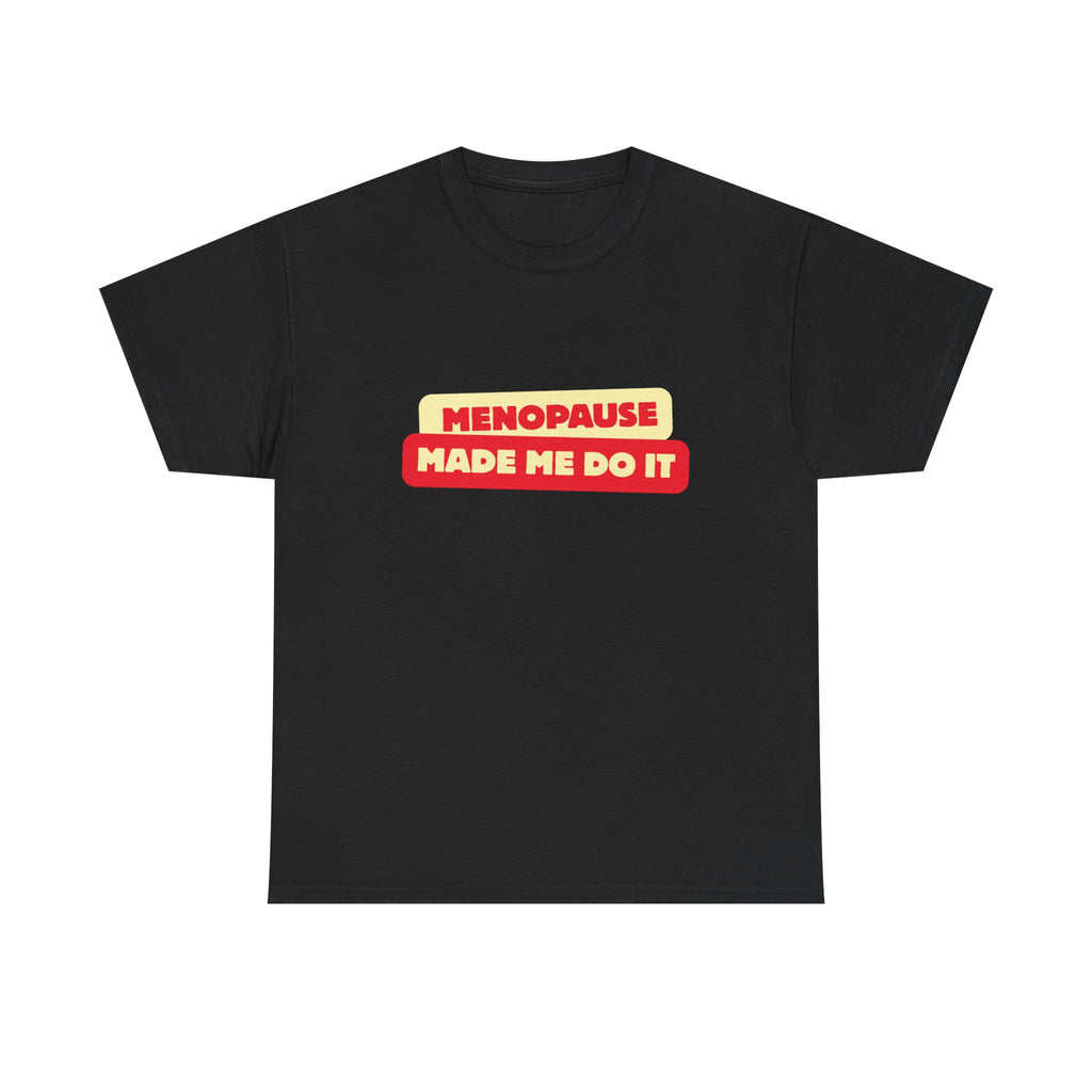 Menopause Made Me Do It. Bold Cotton T-Shirt