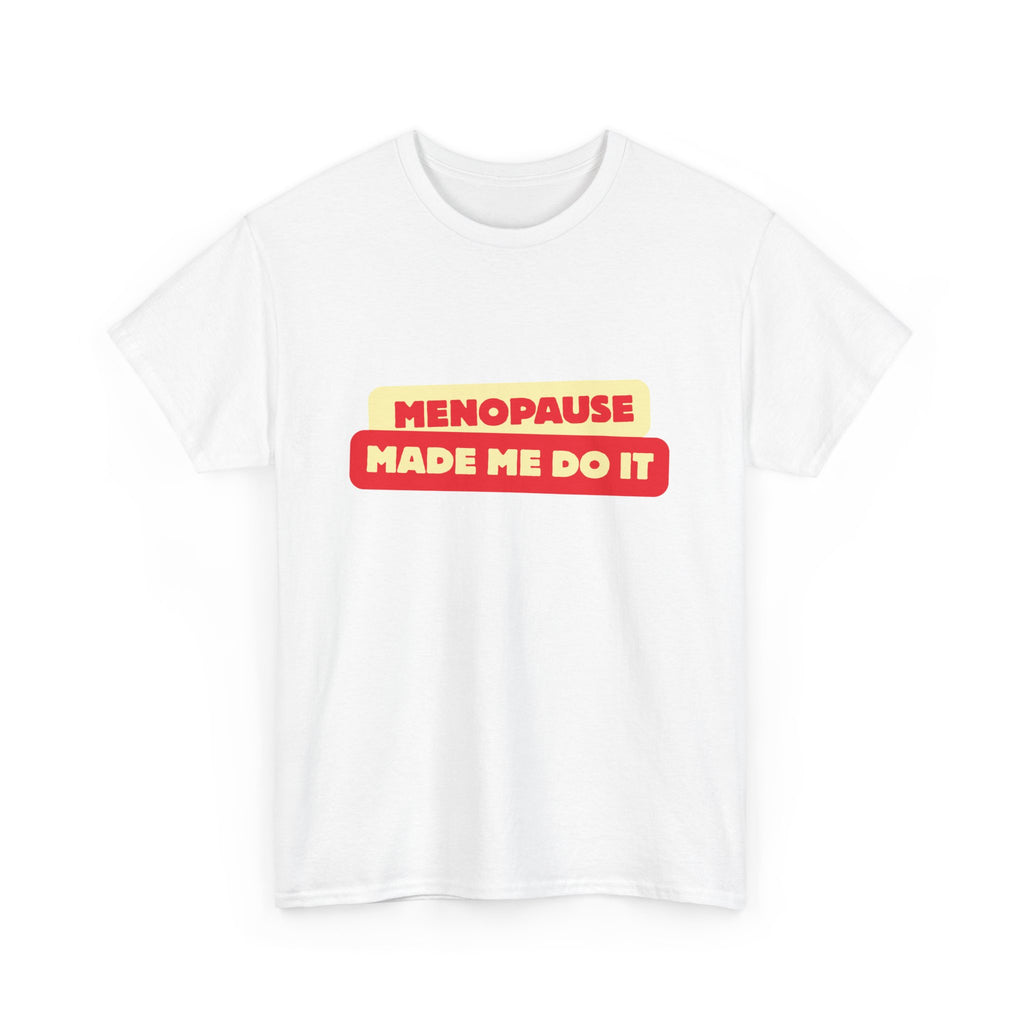 Menopause Made Me Do It. Bold Cotton T-Shirt