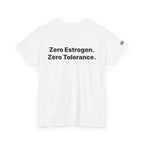 Zero Estrogen. Zero Tolerance. T-Shirt. Bold Statement Tee