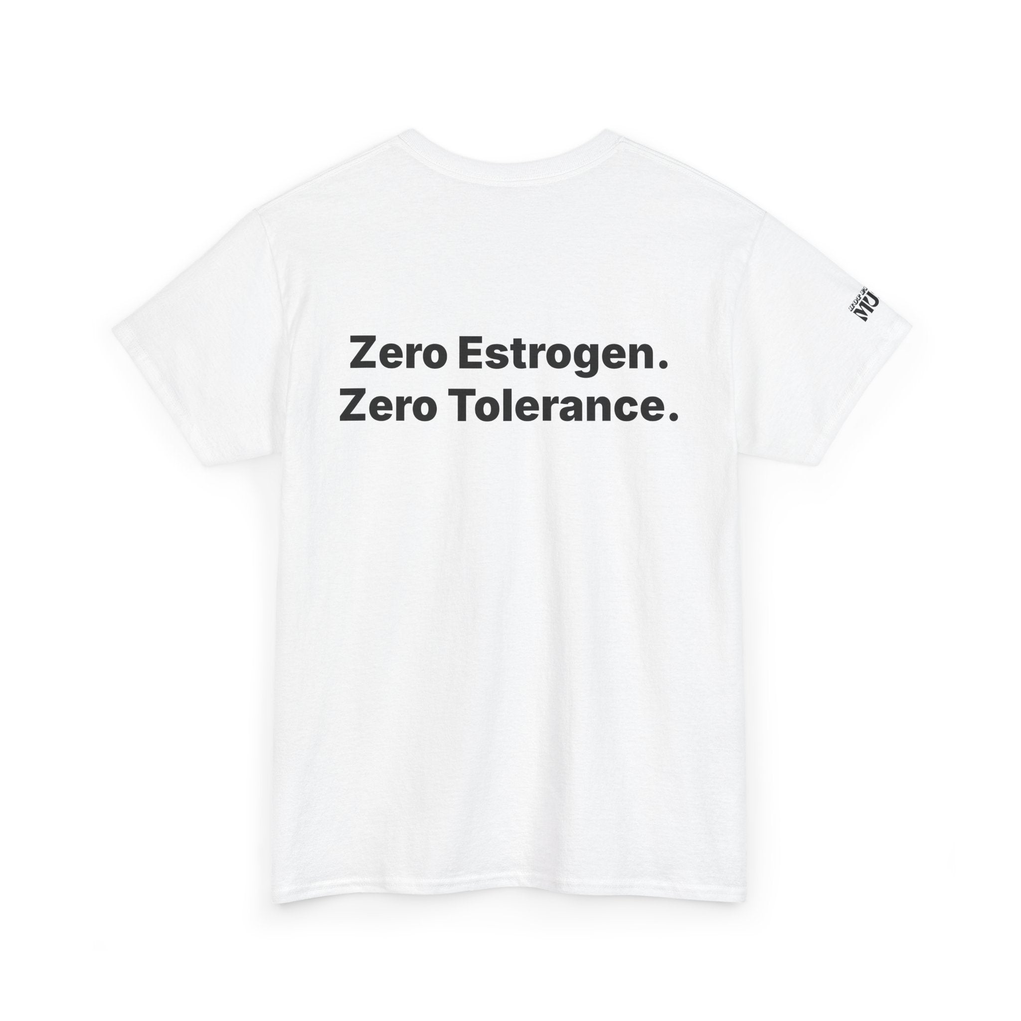 Zero Estrogen. Zero Tolerance. T-Shirt. Bold Statement Tee
