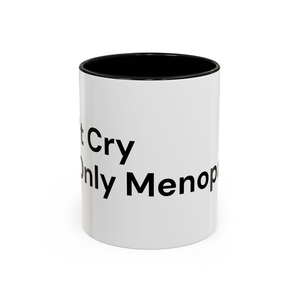 Don't Cry It's Only Menopause Accent Coffee Mug — Funny Menopause Gift