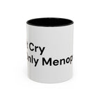 Don't Cry It's Only Menopause Accent Coffee Mug — Funny Menopause Gift