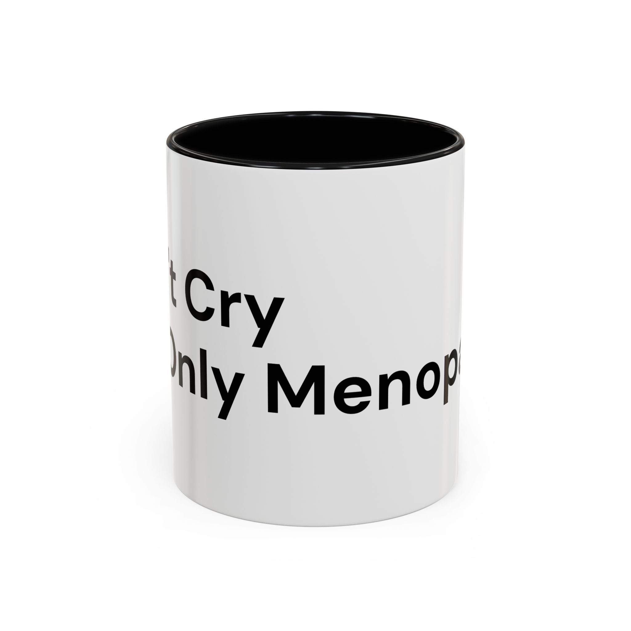Don't Cry It's Only Menopause Accent Coffee Mug — Funny Menopause Gift