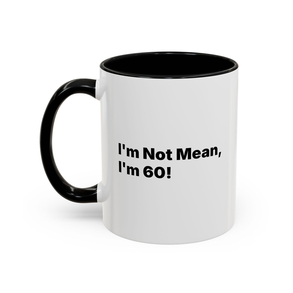 I'm Not Mean, I'm 60 Coffee Mug. Funny Menopause Gift (11/15 oz)