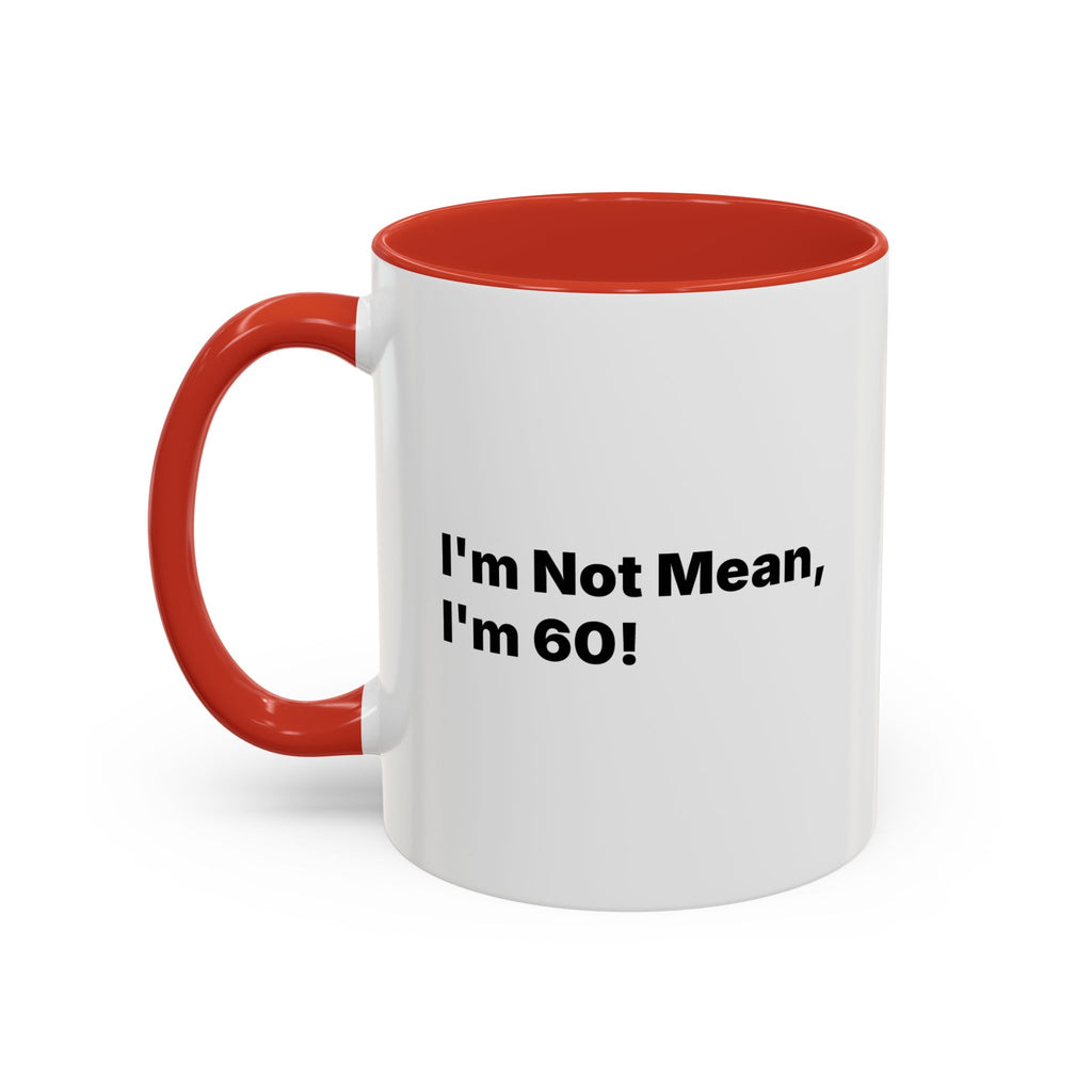I'm Not Mean, I'm 60 Coffee Mug. Funny Menopause Gift (11/15 oz)