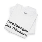 Zero Estrogen. Zero Tolerance. T-Shirt. Bold Statement Tee