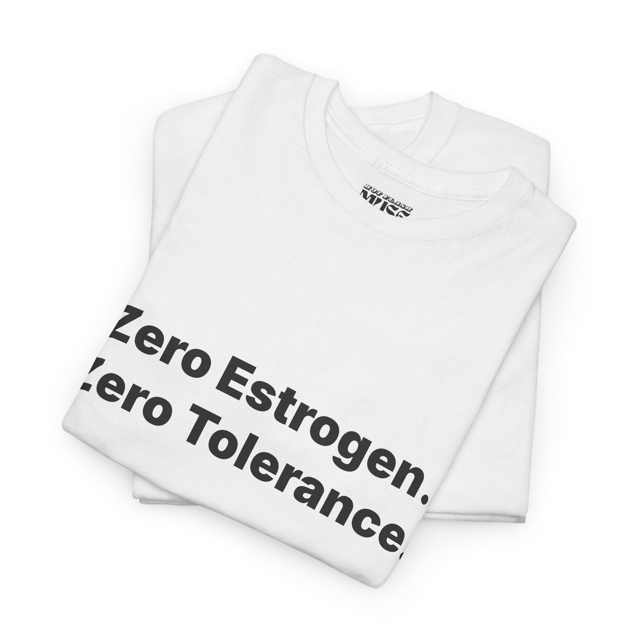 Zero Estrogen. Zero Tolerance. T-Shirt. Bold Statement Tee
